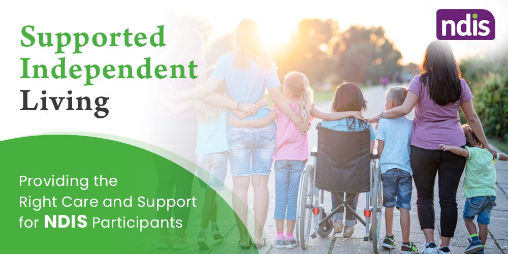Supported Independent Living: Providing the Right Care and Support for NDIS Participants
