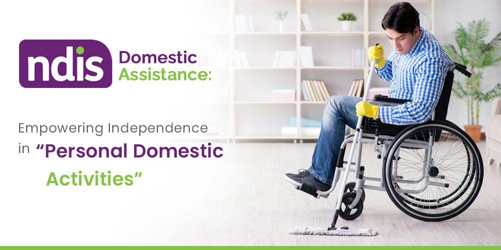 NDIS Domestic Assistance: Empowering Independence in Personal Domestic Activities