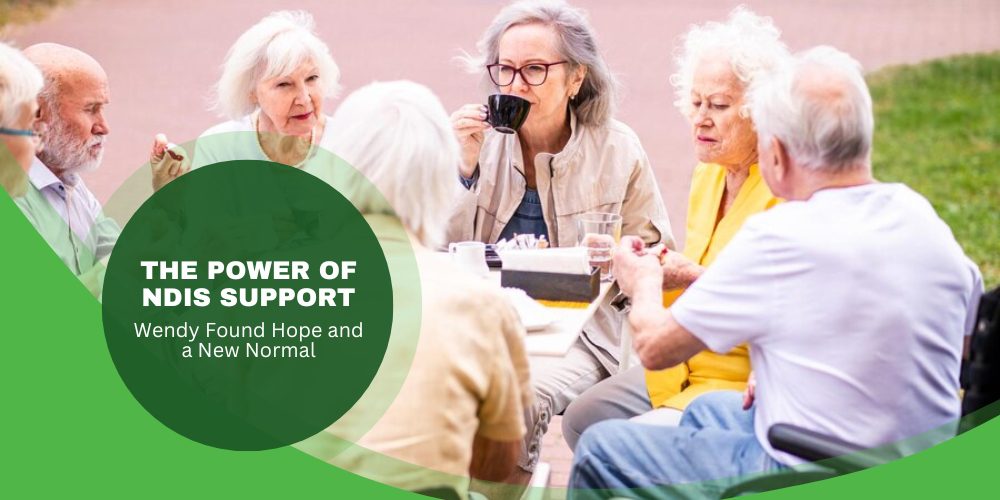 The Power of NDIS Support: Wendy Found Hope and a New Normal