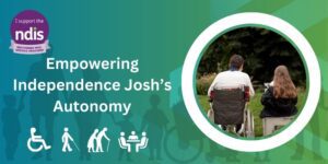 Empowering Independence Josh’s Autonomy