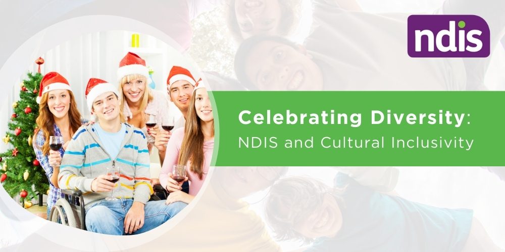 Celebrating Diversity: NDIS and Cultural Inclusivity
