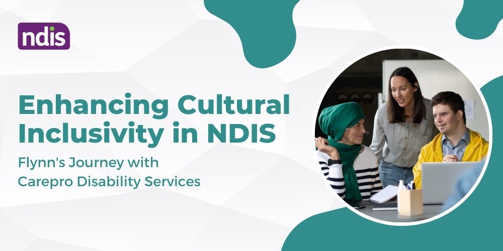 Enhancing Cultural Inclusivity in NDIS: Flynn’s Journey with Carepro Disability Services